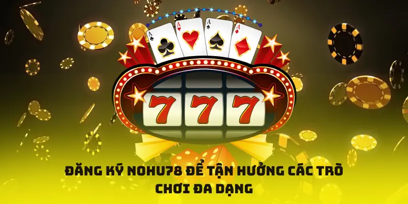 Đăng ký tại nohu78 chỉ cần truy cập trang chủ điền thông tin xác minh